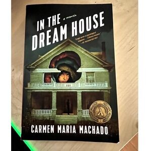 In the Dream House: A Memoir - Paperback By‎ Machado, Carmen Maria - GOOD